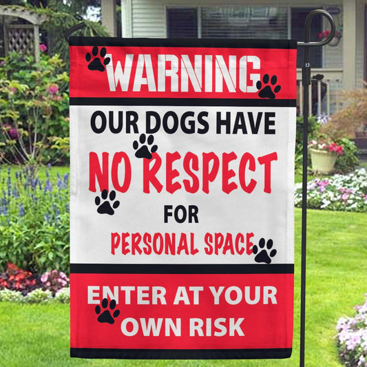 Warning Our Dogs Have No Respect For Private Space... Garden Flags - Jill 'n Jacks