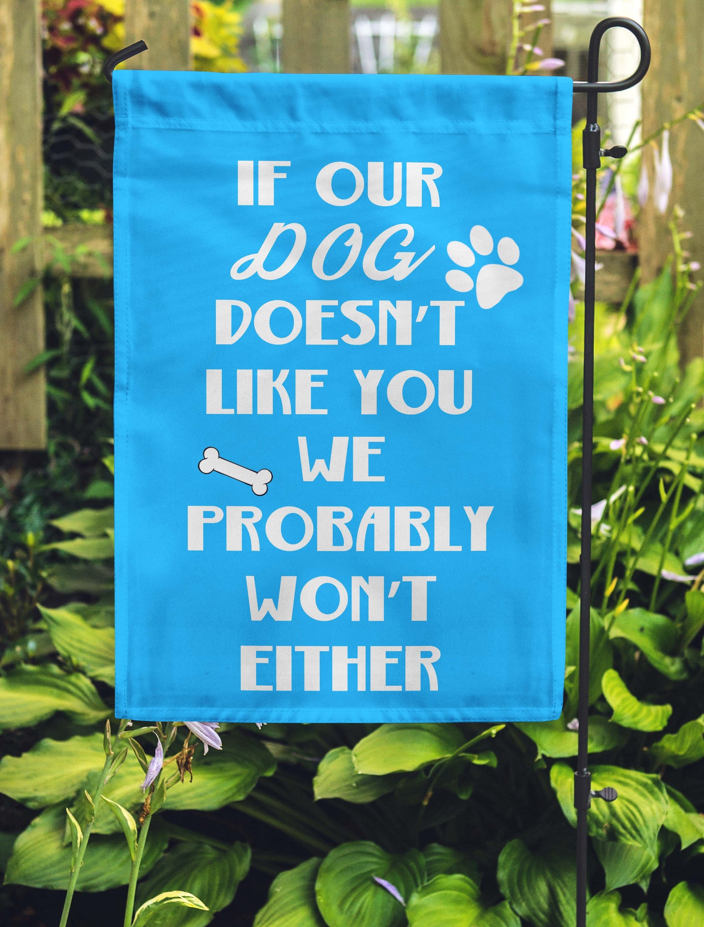 If Our Dog Doesn't Like You...We Probably Won't Either Garden Flags - Jill 'n Jacks