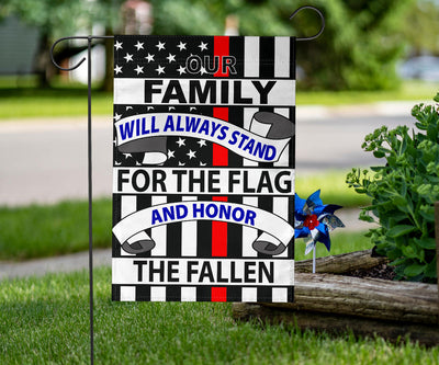 Our Family Will Always Stand For The Flag & Honor The Fallen Garden & House Flags (Thin Blue & Red Line)