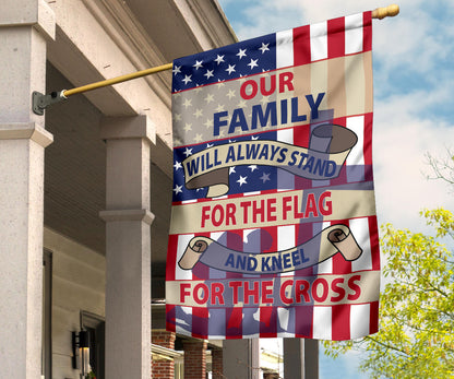 This Family Will Always Stand For The Flag & Kneel For The Cross Garden & Home Flag